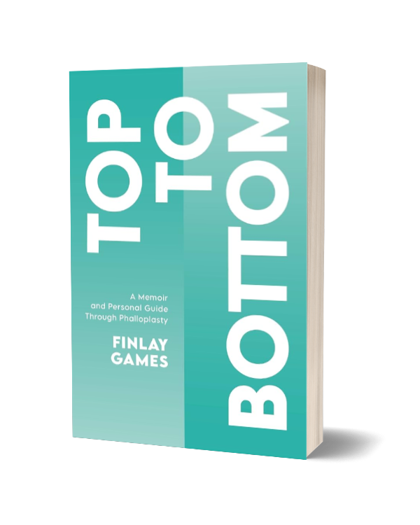 Top to Bottom – A Memoir and Personal Guide Through Phalloplasty